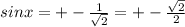sinx =+- \frac{1}{\sqrt{2}} = +-\frac{\sqrt{2}}{2}
