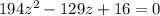 194z^2-129z+16=0