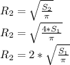 R_{2} =\sqrt{\frac{ S_{2}}{ \pi }} \\ R_{2} =\sqrt{\frac{ 4*S_{1}}{ \pi }} \\ R_{2} =2*\sqrt{\frac{ S_{1}}{ \pi }} \\ 