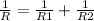  \frac{1}{R} = \frac{1}{R1} + \frac{1}{R2} 