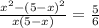  \frac{ x^{2} - (5-x)^{2} }{x(5-x)} = \frac{5}{6} 