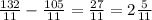  \frac{132}{11}- \frac{105}{11} = \frac{27}{11} = 2 \frac{5}{11} 