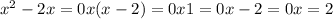 x^{2} - 2x = 0 x (x - 2) = 0
 x1=0
 x-2=0
 x=2
