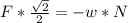 F*\frac{ \sqrt{2} }{2} = -w*N