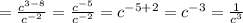 = \frac{ c^{3-8} }{ c^{-2} } = \frac{ c^{-5} }{ c^{-2} } = c^{-5+2}= c^{-3}= \frac{1}{ c^{3} } 