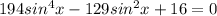 194sin^4x-129sin^2x+16=0