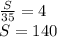 \frac S{35}=4\\S=140