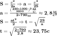 \bf S= \frac{\nu^2}{2a}\Rightarrow a= \frac{\nu^2}{2S}\\
a= \frac{ (\frac{240*1000}{3600})^2 \frac{_M}{_C} }{2*790_M}\approx 2,8 \frac{_M}{c^2} \\
S= \frac{at^2}{2}\Rightarrow t= \sqrt{ \frac{2S}{a} }\\
t= \sqrt{ \frac{2*790}{2,8} }\approx 23,75 c