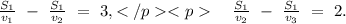 \frac{S_{1}}{v_{1}}\ -\ \frac{S_{1}}{v_{2}}\ =\ 3,</p
<p\ \ \ \frac{S_{1}}{v_{2}}\ -\ \frac{S_{1}}{v_{3}}\ =\ 2.