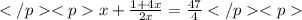</p
<px+\frac{1+4x}{2x}=\frac{47}{4}</p
<p