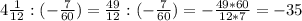 4 \frac{1}{12} :(- \frac{7}{60})= \frac{49}{12} : (- \frac{7}{60} )= - \frac{49*60}{12*7} =-35
