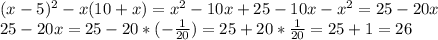  (x-5)^2-x(10+x)=x^2-10x+25-10x-x^2=25-20x
\\
25-20x=25-20*(- \frac{1}{20} )=25+20*\frac{1}{20} =25+1=26