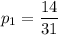 p_1=\dfrac{14}{31}