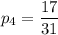 p_4=\dfrac{17}{31}