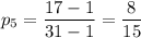 p_5=\dfrac{17-1}{31-1}=\dfrac{8}{15}