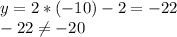 y=2*(-10)-2=-22\\
-22 \neq -20
