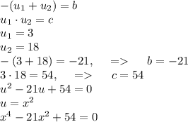 -(u_1+u_2)=b \\
u_1 \cdot u_2 =c \\
u_1=3\\
u_2=18\\
-(3+18)=-21, \ \ \ \ = \ \ \ \ b=-21 \\
3 \cdot 18=54, \ \ \ \ = \ \ \ \ c=54 \\
u^2-21u+54=0 \\
u=x^2 \\
x^4-21x^2+54=0