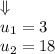 \Downarrow \\
u_1=3 \\
u_2=18