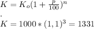 \\K=K_o(1+\frac{p}{100})^n
\\.
\\K=1000*(1,1)^3=1331