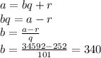 a=bq+r
\\\
bq=a-r
\\\
b= \frac{a-r}{q} 
\\\
b= \frac{34592-252}{101}=340 