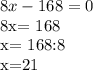 8x-168=0

8x= 168

x= 168:8

x=21