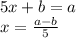 5x+b=a
\\\
x= \frac{a-b}{5} 