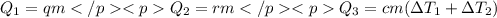 Q_{1}=qm </p
<p Q_{2}=rm </p
<p Q_{3}=cm(\Delta T_{1}+\Delta T_{2})