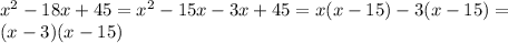  x^{2} -18x+45= x^{2} -15x-3x+45=x(x-15)-3(x-15)=\\ (x-3)(x-15)\\
