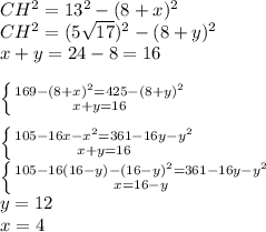 CH^2=13^2-(8+x)^2\\
CH^2=(5\sqrt{17})^2-(8+y)^2\\
x+y=24-8=16\\
\\
 \left \{ {{169-(8+x)^2=425-(8+y)^2} \atop {x+y=16}} \right. \\
\\
 \left \{ {105-16x-x^2=361-16y-y^2} \atop {x+y=16}} \right. \\
 \left \{ {{105-16(16-y)-(16-y)^2=361-16y-y^2} \atop {x=16-y}} \right. \\
y=12\\
x=4\\
