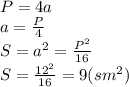 P=4a
\\
a= \frac{P}{4} 
\\\
S=a^2= \frac{P^2}{16} 
\\
S= \frac{12^2}{16} =9(sm^2)