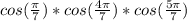 cos(\frac{\pi}{7})*cos(\frac{4\pi}{7})*cos(\frac{5\pi}{7})

