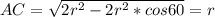 AC=\sqrt{2r^2-2r^2*cos60}=r\\
