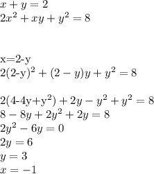 x+y=2\\
2x^2+xy+y^2=8\\\\

x=2-y\\
2(2-y)^2+(2-y)y+y^2=8\\

2(4-4y+y^2)+2y-y^2+y^2=8\\
8-8y+2y^2+2y=8\\
2y^2-6y=0\\
2y=6\\
y=3\\
x=-1
