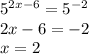 5^{2x-6}=5^{-2} \\ 2x-6=-2 \\ x=2