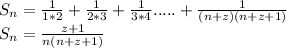 S_{n}=\frac{1}{1*2}+\frac{1}{2*3}+\frac{1}{3*4}.....+ \frac{1}{(n+z)(n+z+1)}\\
S_{n}=\frac{z+1}{n(n+z+1)}