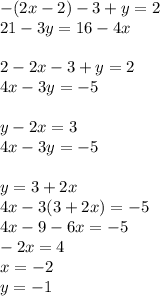 -(2x-2)-3+y=2\\
21-3y=16-4x\\
\\
2-2x-3+y=2\\
4x-3y=-5\\
\\
y-2x=3\\
4x-3y=-5\\
\\
y=3+2x\\
4x-3(3+2x)=-5\\
4x-9-6x=-5\\
-2x=4\\
x=-2\\
y=-1