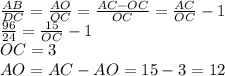  \frac{AB}{DC} = \frac{AO}{OC} = \frac{AC-OC}{OC} = \frac{AC}{OC}-1 
\\\
 \frac{96}{24} = \frac{15}{OC}-1 
\\\
OC= 3 \\\ AO=AC-AO=15-3=12