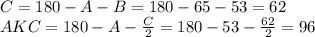 C=180-A-B=180-65-53=62
\\\
AKC=180-A- \frac{C}{2} =180-53- \frac{62}{2} =96