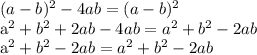  (a-b)^{2} -4ab= (a-b)^{2} 

 a^{2} + b^{2} + 2ab - 4ab= a^{2} + b^{2} -2ab

 a^{2} + b^{2} - 2ab=a^{2} + b^{2} -2ab 