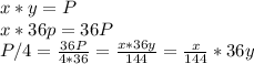 x*y=P\\
x*36p=36P\\
P/4= \frac{36P}{4*36} = \frac{x*36y}{144}= \frac{x}{144} *36y