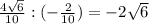 \frac{4 \sqrt{6} }{10} :(- \frac{2}{10})=-2 \sqrt{6}