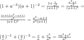 (1+a^{-3})(a+1)^{-2}=\frac{1+\frac{1}{a^3}}{(a+1)^2}=\frac{\frac{a^3+1}{a^3}}{(a+1)^2}=\\\\
\frac{\frac{(a+1)(a^2-a+1)}{a^3}}{(a+1)^2}=\frac{a^2-a+1}{a^3(a+1)}\\\\\\
(\frac{a}{c})^{-1}+(\frac{a}{c})^{-3} = \frac{c}{a}+\frac{c^3}{a^3}=\frac{ca^2+c^3}{a^3}