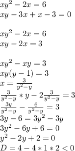 xy^2-2x=6\\
xy-3x+x-3=0\\\\
xy^2-2x=6\\
xy-2x=3\\\\
xy^2-xy=3\\
xy(y-1)=3\\
x=\frac{3}{y^2-y}\\
\frac{3}{y^2-y}*y-2\frac{3}{y^2-y}=3\\
 \frac{3y}{y^2-y}-\frac{6}{y^2-y}=3\\
3y-6=3y^2-3y\\
 3y^2-6y+6=0\\
 y^2-2y+2=0\\
 D=4-4*1*2<0