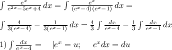 \int\limits{ \frac{e^x}{e^{2x}-5e^x+4} } \, dx = \int\limits {\frac{e^x}{(e^x-4)(e^x-1)}} \, dx = \\\\ 
 \int\limits {\frac{4}{3(e^x-4)}-\frac{1}{3(e^x-1)}} \, dx = \frac{4}{3}\int\limits {\frac{dx}{e^x-4}} - \frac{1}{3} \int\limits {\frac{dx}{e^x-1}} \, dx \\\\\
1) \int\limits {\frac{dx}{ e^x-4 }} = \ \ \ |e^x=u ; \ \ \ \ e^xdx=du\\\\

