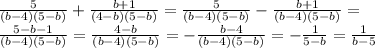 \frac{5}{(b-4)(5-b)} + \frac{b+1}{(4-b)(5-b)}= \frac{5}{(b-4)(5-b)} - \frac{b+1}{(b-4)(5-b)}= \\ 
 \frac{5-b-1}{(b-4)(5-b)} =\frac{4-b}{(b-4)(5-b)} =-\frac{b-4}{(b-4)(5-b)} =- \frac{1}{5-b} = \frac{1}{b-5} \\