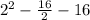 2^{2} - \frac{16}{2} - 16