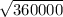  \sqrt{360000}