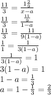 \frac{11}{3} = \frac{1 \frac{2}{9} }{x-a} 
\\\
 \frac{11}{3} = \frac{ \frac{11}{9} }{1-a} 
\\\
 \frac{11}{3} = \frac{ 11 }{9(1-a)} 
\\\
 \frac{1}{1} = \frac{ 1 }{3(1-a)} 
\\\
 \frac{ 1 }{3(1-a)} =1
\\\
3(1-a)=1
\\\
1-a= \frac{1}{3} 
\\\
a=1- \frac{1}{3} = \frac{2}{3}