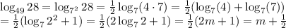 \log_{49}28=\log_{7^2}28= \frac{1}{2} \log_{7}(4\cdot7)= \frac{1}{2}( \log_{7}(4)+\log_{7}(7))
\\\
= \frac{1}{2}( \log_{7}2^2+1)= \frac{1}{2}( 2\log_{7}2+1) =\frac{1}{2}( 2m+1)=m+ \frac{1}{2}