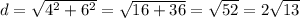 d=\sqrt{4^2+6^2}=\sqrt{16+36}=\sqrt{52}=2\sqrt{13}